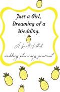 Just a Girl, Dreaming of a Wedding (A faith-filled wedding planning journal)