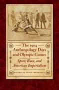 The 1904 Anthropology Days and Olympic Games: Sport, Race, and American Imperialism