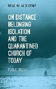 On Distance, Belonging, Isolation and the Quarantined Church of Today