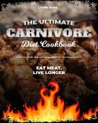 The Ultimate Carnivore Diet Cookbook