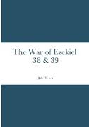 The War of Ezekiel 38 & 39