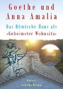 Goethe und Anna Amalia - Das Römische Haus als >Geheimster Wohnsitz<