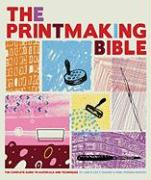 The Printmaking Bible: The Complete Guide to Materials and Techniques