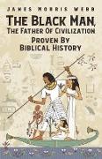 The Black Man, The Father Of Civilization Proven By Biblical History