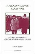 Harold Wilson's Cold War: The Labour Government and East-West Politics, 1964-1970