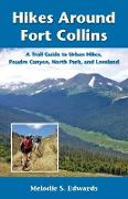 Hikes Around Fort Collins: A Trail Guide to Urban Hikes, Poudre Canyon, North Park, and Loveland