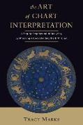 The Art of Chart Interpretation: A Step-By-Step Method for Analyzing, Synthesizing, and Understanding the Birth Chart