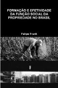 FORMAÇÃO E EFETIVIDADE DA FUNÇÃO SOCIAL DA PROPRIEDADE NO BRASIL