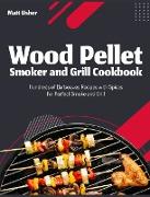 Wood Pellet Smoker and Grill Cookbook: Hundreds of Barbeques Recipes with Spices for Perfect Smoke and Grill