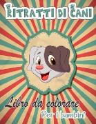 Ritratti di cani Libro da colorare per i bambini: Libri da colorare di cani per bambini dai 4 ai 12 anni Libro da colorare per gli amanti dei cani