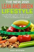 The NEW 2021 Lean and Green Lifestyle: Take Your Meal Plan to the Next Level With Flavorful Beginner Diet Recipes Designed to Help You Burn Fat & Lose