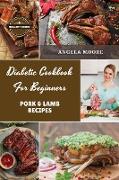 Diabetic Cookbook for Beginners - Pork and Lamb: 56 Great-tasting, Easy, and Healthy Recipes for Every Day