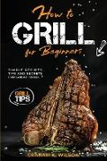 How to Grill for Beginners