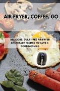 AIR FRYER, COFFEE, GO