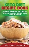 Keto Diet Recipe Book: Lifehacks and Recipes for a Healthy Lifestyle Maintain Ketosis While Eating Tasty Food!