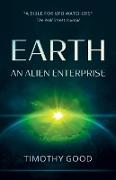 Earth: An Alien Enterprise: The shocking truth behind the greatest cover-up in human history