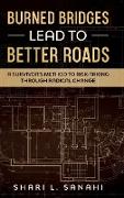 BURNED BRIDGES LEAD TO BETTER ROADS