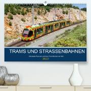 Trams und Straßenbahnen (Premium, hochwertiger DIN A2 Wandkalender 2022, Kunstdruck in Hochglanz)