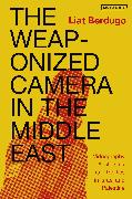 The Weaponized Camera in the Middle East