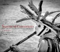 Seasons of Ceremonies: Rites and Rituals in Guatemala and Mexico