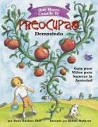 Qué Hacer Cuando Te Preocupas Demasiado: Guía Para Niños Para Superar La Ansiedad / What to Do When You Worry Too Much (Spanish Edition)