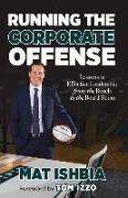 Running the Corporate Offense: Lessons in Effective Leadership from the Bench to the Boardroom