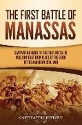 The First Battle of Manassas: A Captivating Guide to the First Battle of Bull Run That Took Place at the Start of the American Civil War