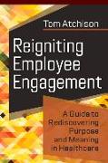 Reigniting Employee Engagement: A Guide to Rediscovering Purpose and Meaning in Healthcare