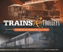 Trains and Trolleys: Railroads and Streetcars in St. Louis