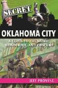 Secret Oklahoma City: A Guide to the Weird, Wonderful, and Obscure