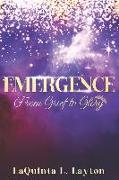 Emergence: From Grief To Glory