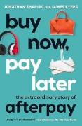 Buy Now, Pay Later: The Extraordinary Story of Afterpay