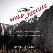 Wild Rescues Lib/E: A Paramedic's Extreme Adventures in Yosemite, Yellowstone, and Grand Teton