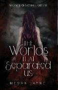 The Worlds That Separated Us