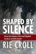 Shaped by Silence: Stories from Inmates of the Good Shepherd Laundries and Reformatories