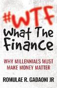 #wtf What the Finance: Why Millennials Must Make Money Matter