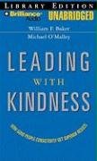 Leading with Kindness: How Good People Consistently Get Superior Results