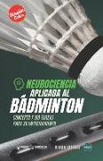 Neurociencia aplicada al bádminton: Concepto y 100 tareas para su entrenamiento (Versión Edición Color)