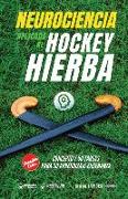 Neurociencia aplicada al hockey hierba: Concepto y 50 tareas para su aprendizaje-enseñanza (Versión Edición Color)