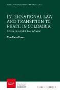 International Law and Transition to Peace in Colombia: Assessing Jus Post Bellum in Practice