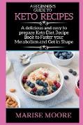A Beginner's Guide to Keto Recipes: A delicious and easy to prepare Keto Diet Recipe Book to Faster your Metabolism and Get in Shape