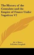 The History of the Consulate and the Empire of France Under Napoleon V2