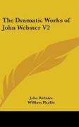 The Dramatic Works Of John Webster V2