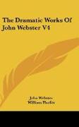 The Dramatic Works Of John Webster V4