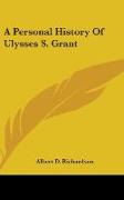 A Personal History Of Ulysses S. Grant