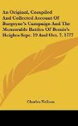 An Original, Compiled And Collected Account Of Burgoyne's Campaign And The Memorable Battles Of Bemis's Heights Sept. 19 And Oct. 7, 1777