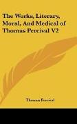 The Works, Literary, Moral, And Medical of Thomas Percival V2