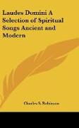 Laudes Domini A Selection of Spiritual Songs Ancient and Modern