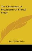 The Ultimatum of Pessimism an Ethical Study