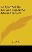 An Essay On The Life And Writings Of Edmund Spenser